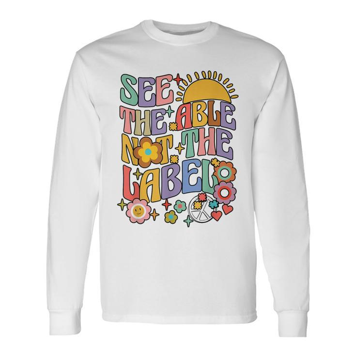 See The Able Not The Label Sped Ed Education Special Teacher Long Sleeve T-Shirt