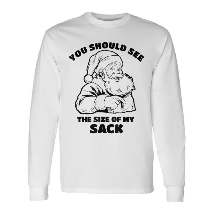 You Should See The Size Of My Sack Santa Christmas Long Sleeve T-Shirt