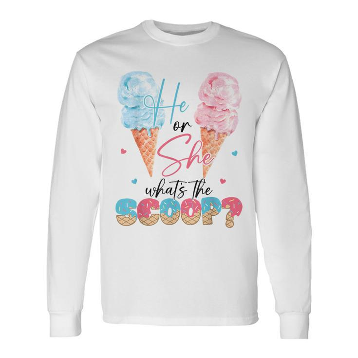 He Or She What's The Scoop Ice Cream Gender Reveal Party Long Sleeve T-Shirt