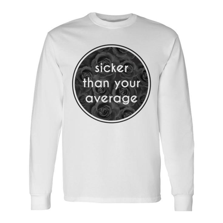 Sicker Than Your Average Hip Hop Fashion T Long Sleeve T-Shirt