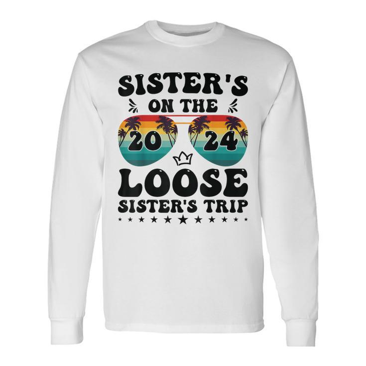 Sisters On The Loose Sisters Trip 2024 Vacation Lovers Long Sleeve T-Shirt