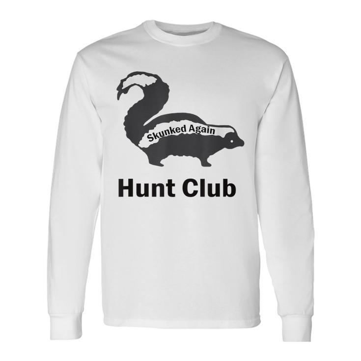 Skunked Again Hunt Club Long Sleeve T-Shirt