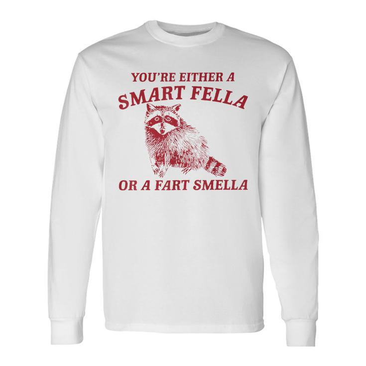 Are You A Smart Fella Or Fart Smella Long Sleeve T-Shirt