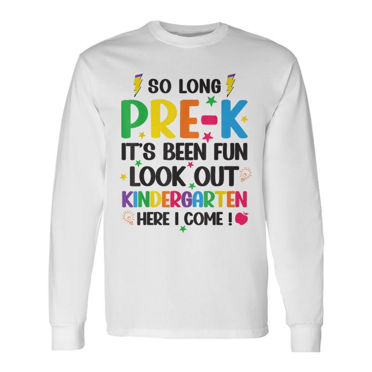 So Long Pre-K Look Out Kindergarten Here I Come Last Day Long Sleeve T-Shirt