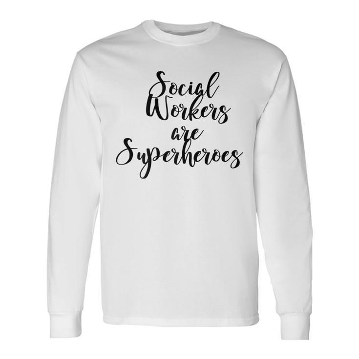 Social Workers Are Superheroes Long Sleeve T-Shirt