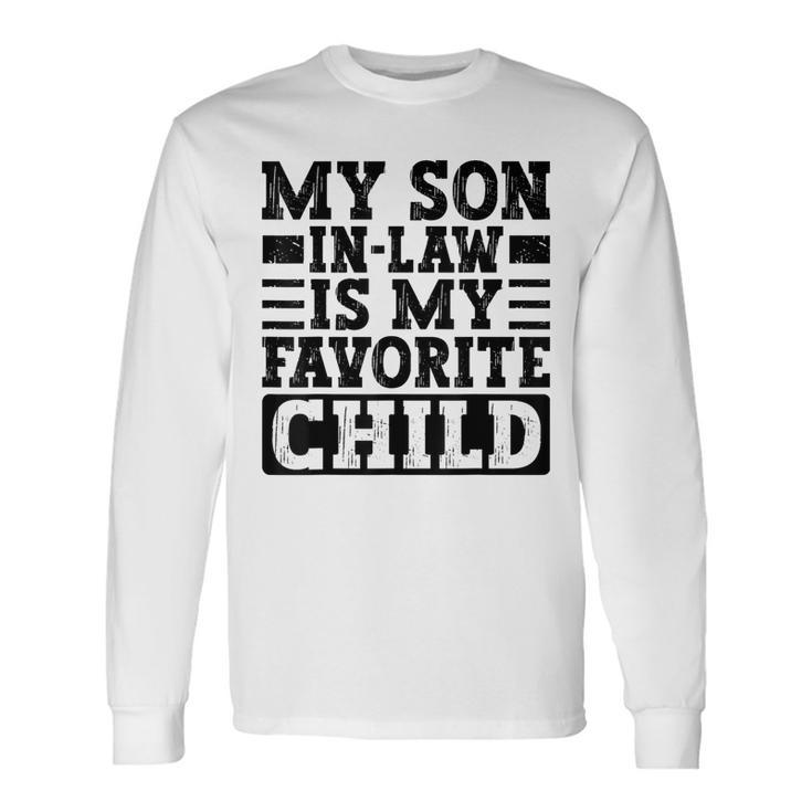 My Son In Law Is My Favorite Child Mothers Fathers Day Long Sleeve T-Shirt