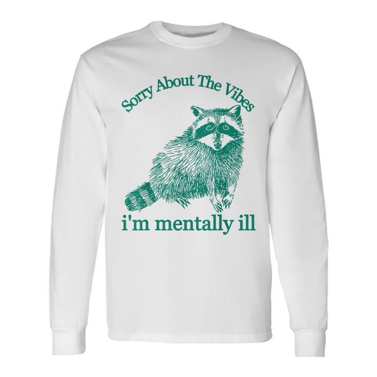 Sorry About The Vibes I'm Mentally Ill Trash Panda Long Sleeve T-Shirt