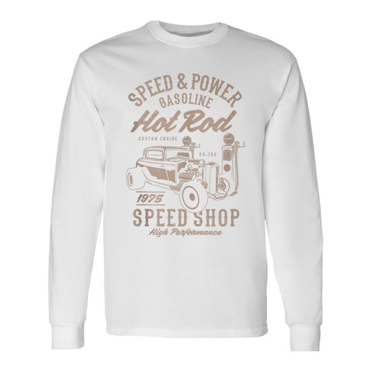 Speed & Power Gasoline Hot Rod Speed Shop Long Sleeve T-Shirt