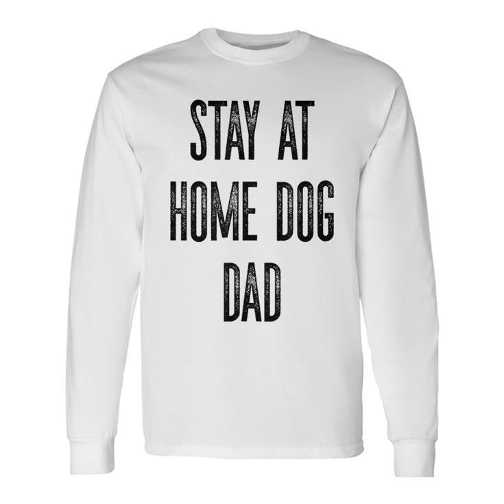 Stay At Home Dog Dad T Long Sleeve T-Shirt