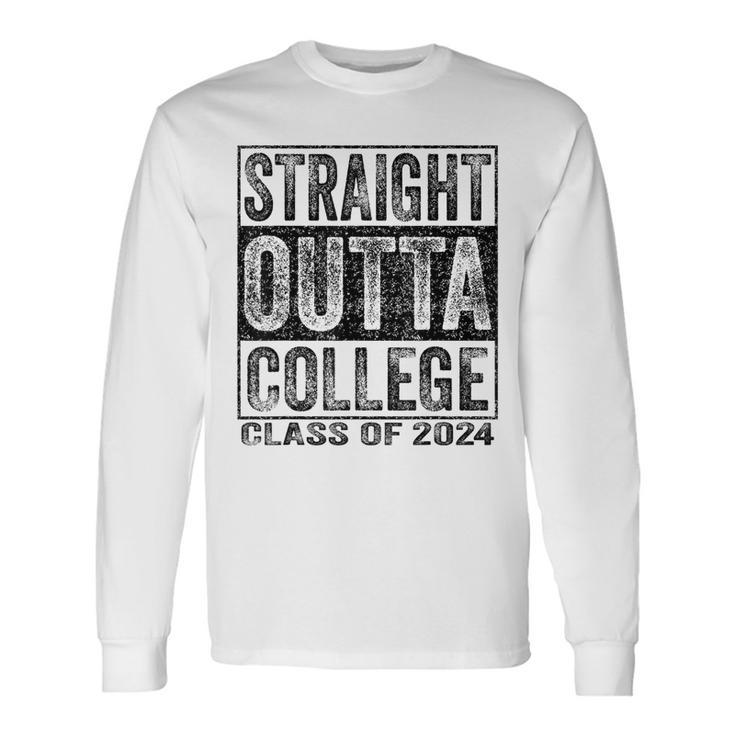 Straight Outta College Class Of 2024 Graduation Long Sleeve T-Shirt