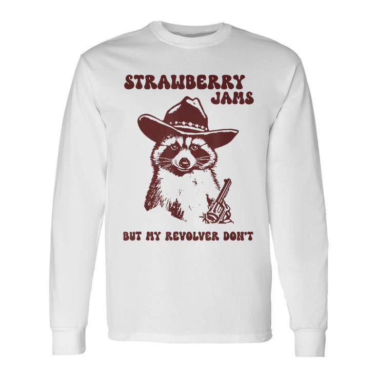 Strawberry Jams My Revolver Don't Raccoon Cowboy Meme Long Sleeve T-Shirt Gifts ideas