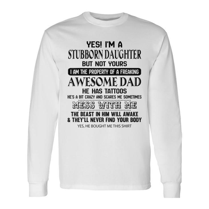 I Am Stubborn Daughter Of A Freaking Awesome Tattoos Dad Long Sleeve T-Shirt