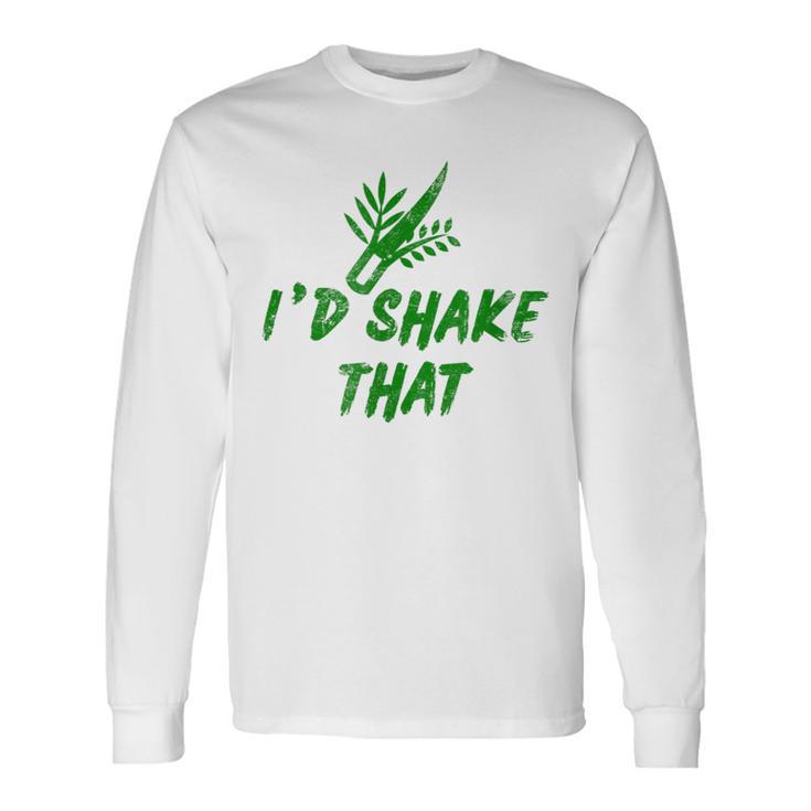 Sukkot I'd Shake That Four Species Lulav Etrog Jewish Long Sleeve T-Shirt