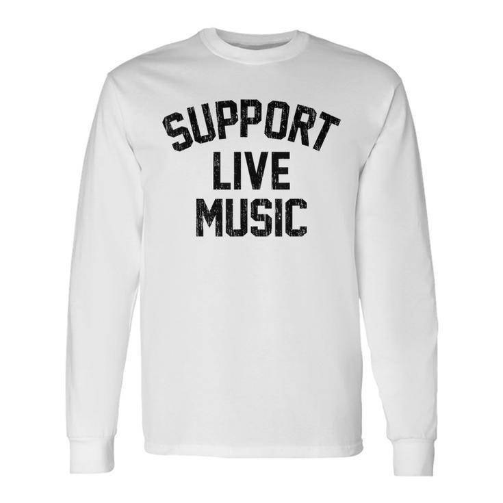 Support Live Music Local Bands Local Music Concert Long Sleeve T-Shirt