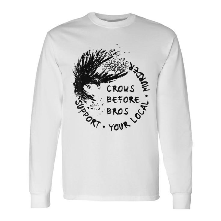 Support Your Local Murder Crows Before Bros Raven Long Sleeve T-Shirt
