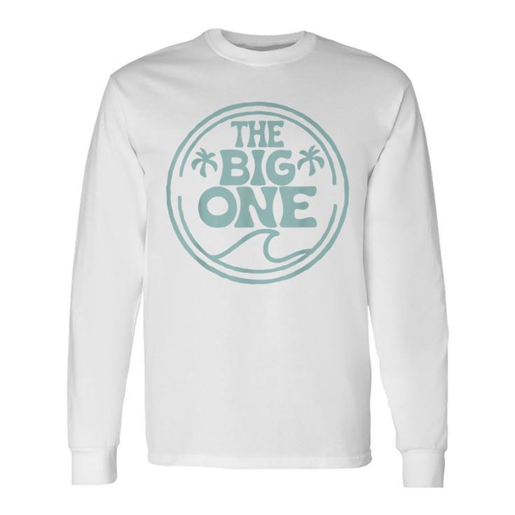 Surf Matching Birthday The Big One 1St Birthday Family Long Sleeve T-Shirt Gifts ideas