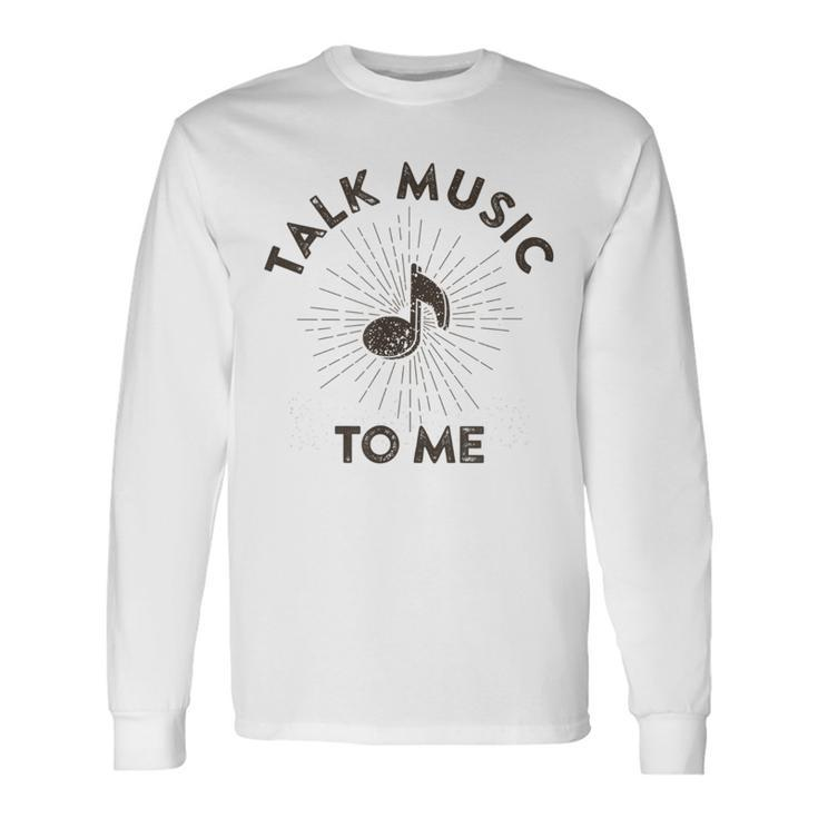 Talk Music To Me Music Lover Quote Saying Meme Long Sleeve T-Shirt Gifts ideas