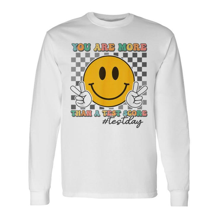 Teacher Testing Test Day You Are More Than A Test Score Long Sleeve T-Shirt