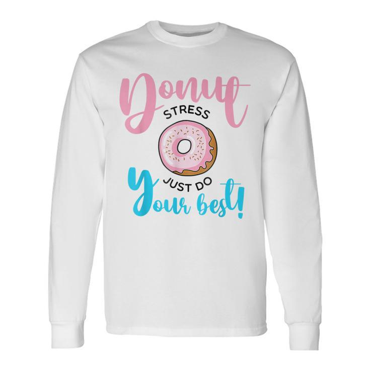 Teachers Testing Day Donut Stress Just Do Your Best Long Sleeve T-Shirt Gifts ideas
