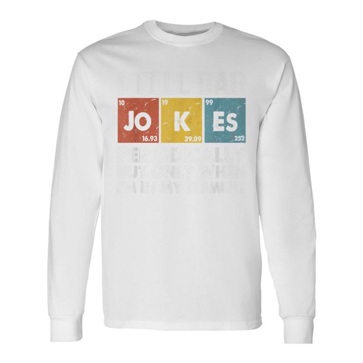 I Tell Jokes Dad Periodically But Only When I'm My Elemen Long Sleeve T-Shirt