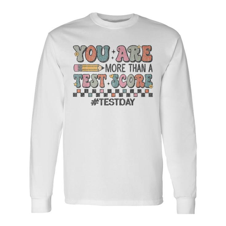 You Are More Than A Test Score Test Day For Teacher Long Sleeve T-Shirt