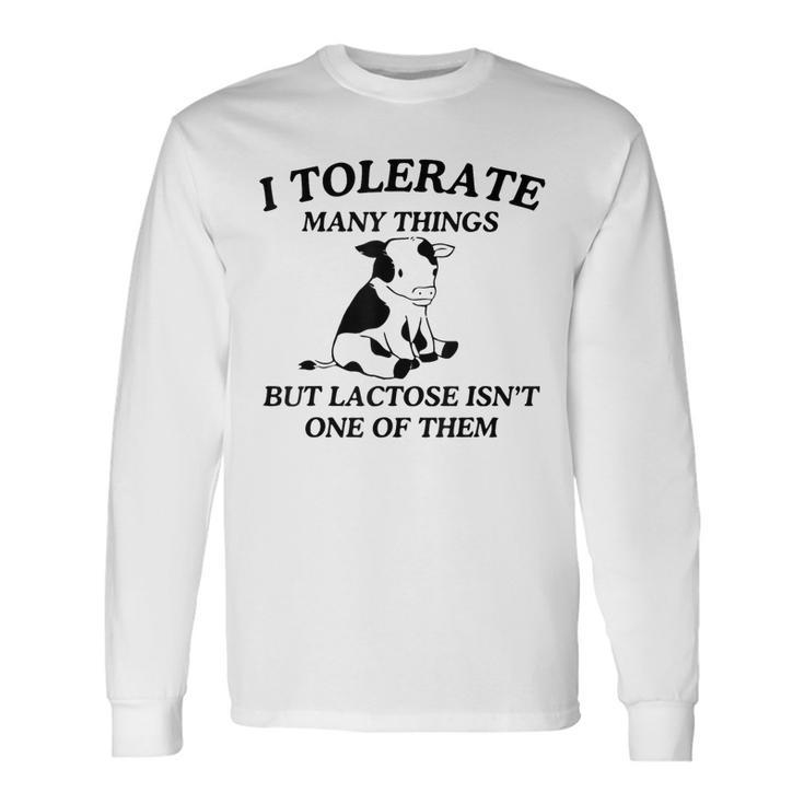 I Tolerate Many Things But Lactose Isn't One Of Them Long Sleeve T-Shirt