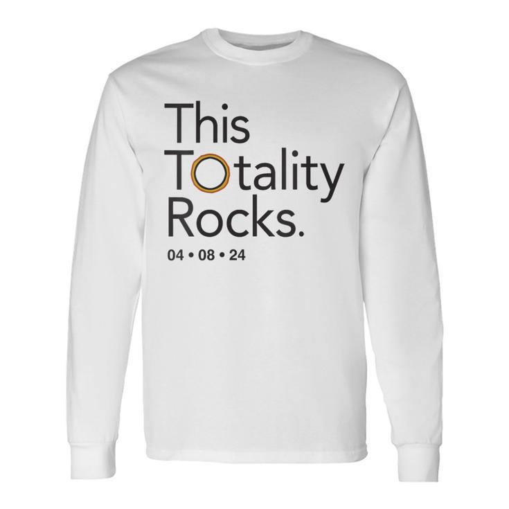 This Totality Rocks 2024 Total Solar Eclipse Totality Long Sleeve T-Shirt