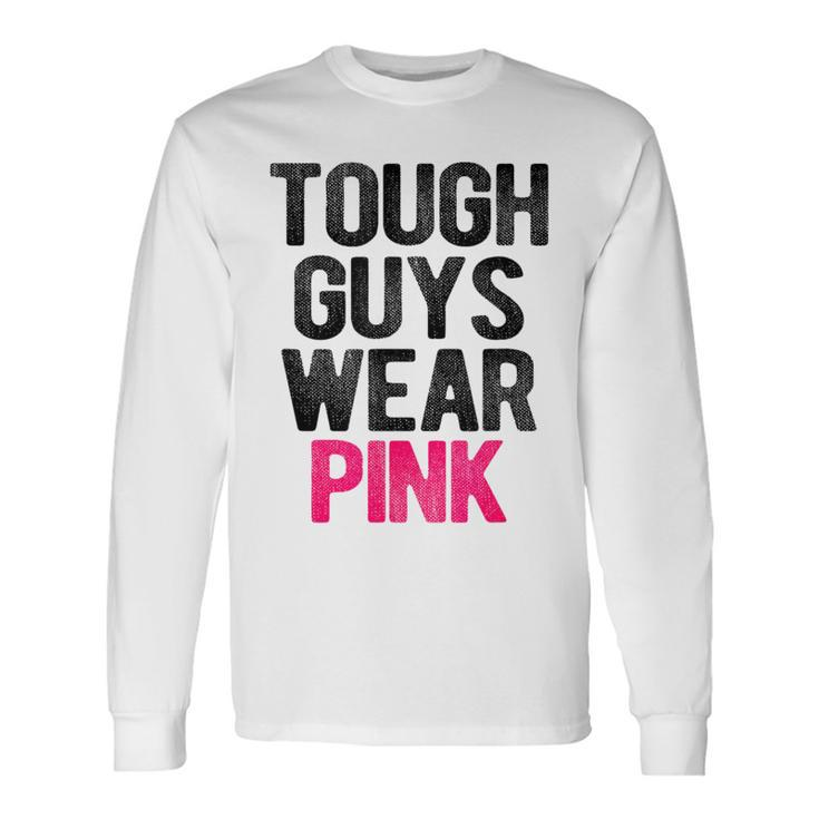 Tough Guys Wear Pink Tough Beast Cancer Awareness Guy Long Sleeve T-Shirt