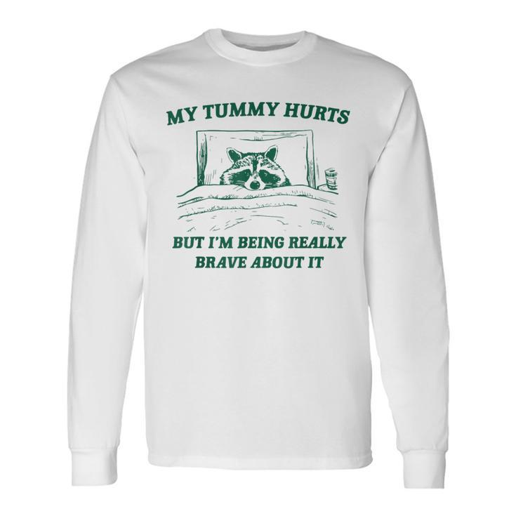 My Tummy Hurts But I'm Being Really Brave Raccoon Long Sleeve T-Shirt