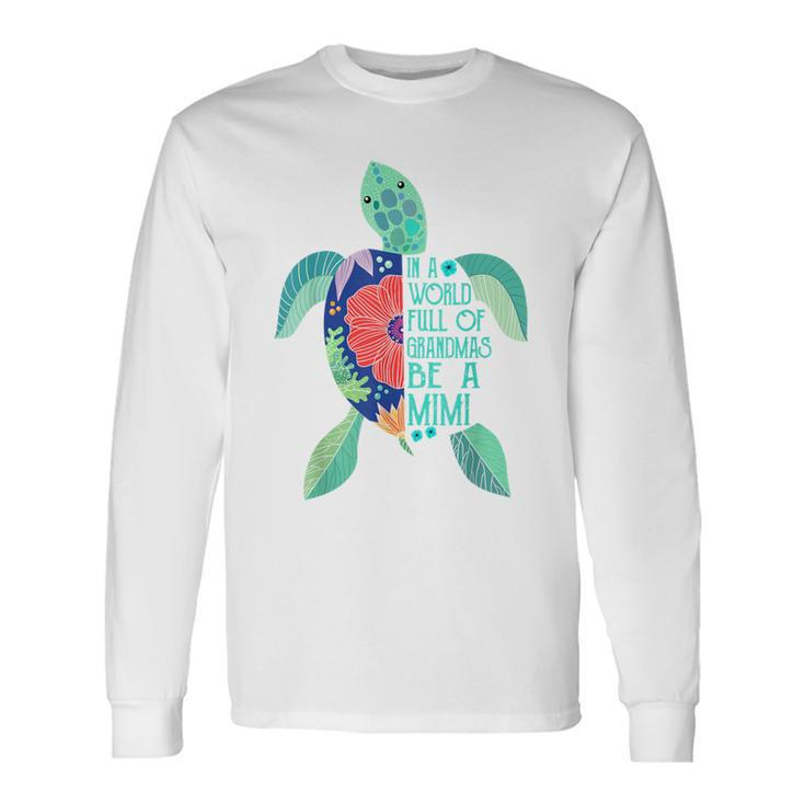 Turtle Be A Mimi In A World Full Of Grandmas Long Sleeve T-Shirt