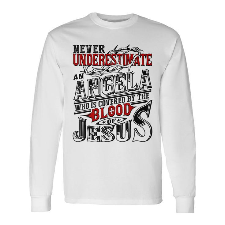 Never Underestimate Angela Family Name Long Sleeve T-Shirt