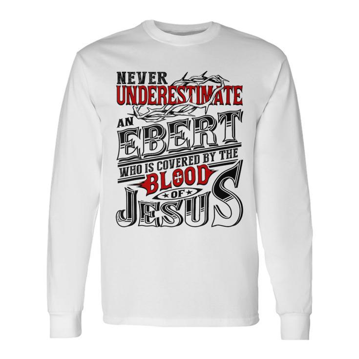 Never Underestimate Ebert Family Name Long Sleeve T-Shirt