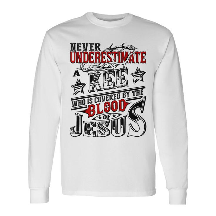 Never Underestimate Kee Family Name Long Sleeve T-Shirt Gifts ideas