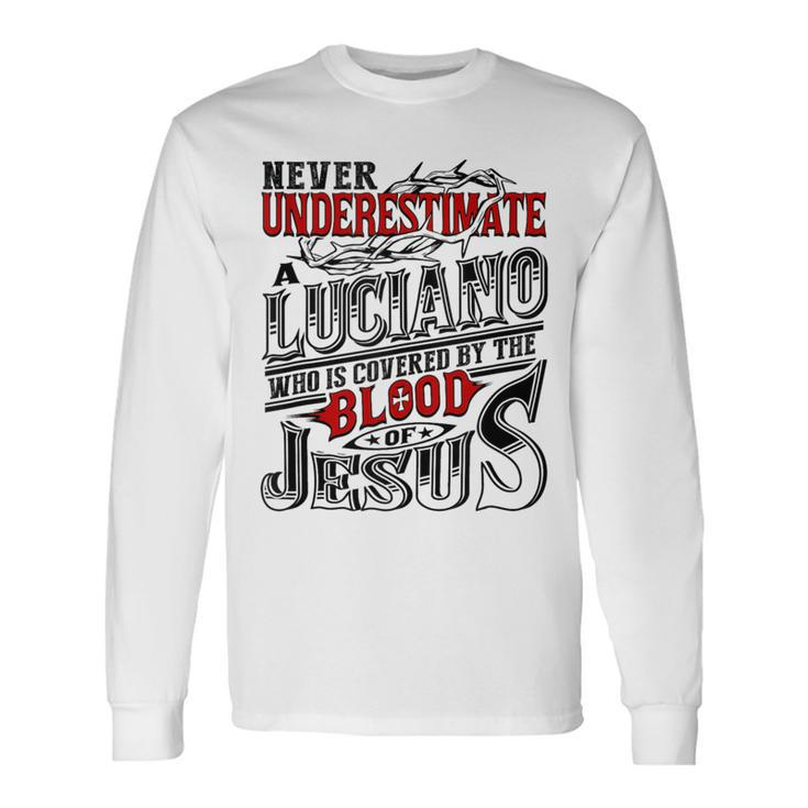 Never Underestimate Luciano Family Name Long Sleeve T-Shirt