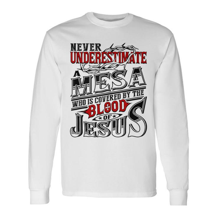 Never Underestimate Mesa Family Name Long Sleeve T-Shirt