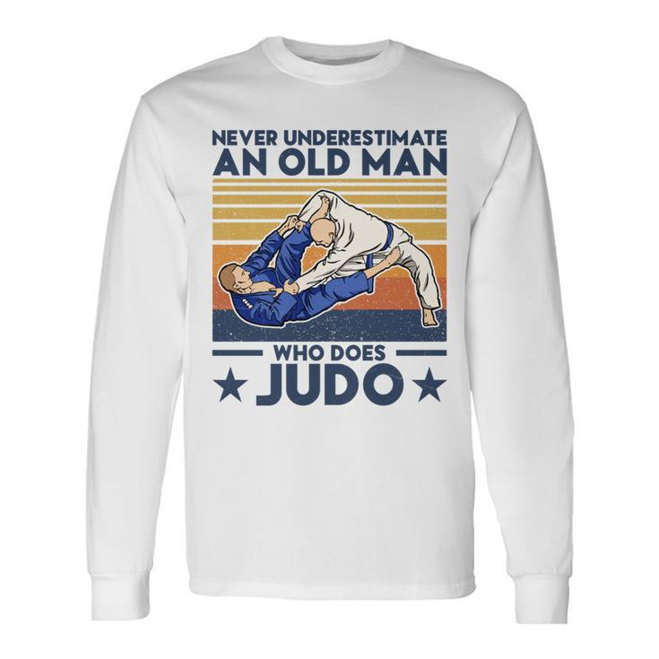 Never Underestimate An Old Man Who Does Judo Judo Lover Long Sleeve T-Shirt