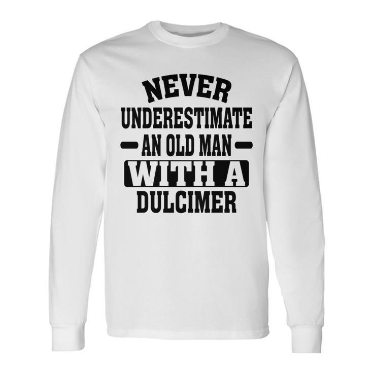 Never Underestimate An Old Man With A Dulcimer Long Sleeve T-Shirt