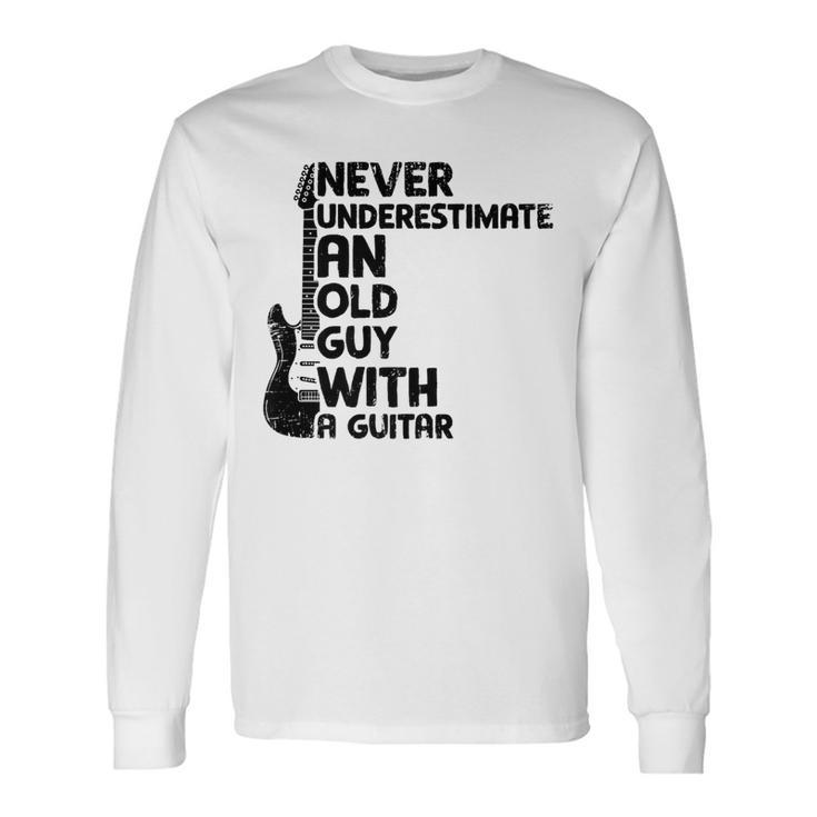 Never Underestimate An Old Man With A Guitar Guitar Long Sleeve T-Shirt