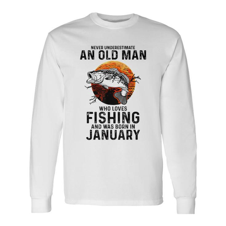 Never Underestimate Old Man Who Love Fishing Born In January Long Sleeve T-Shirt Gifts ideas