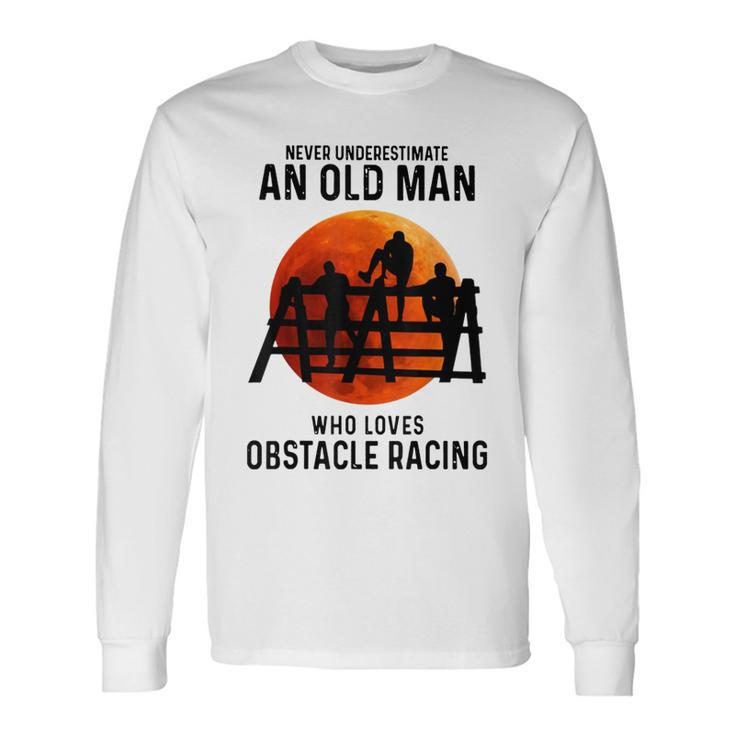Never Underestimate An Old Man Who Loves Obstacle Racing Long Sleeve T-Shirt