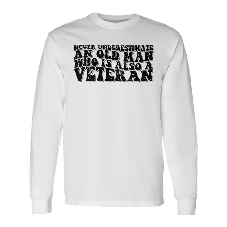 Never Underestimate An Old Man Who Is Also A Veteran Groovy Long Sleeve T-Shirt