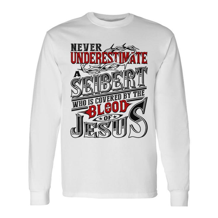 Never Underestimate Seibert Family Name Long Sleeve T-Shirt