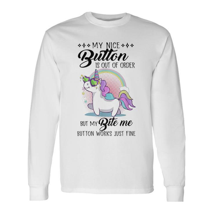 Unicorn My Nice Button Is Out Of Order But My Bite Me Long Sleeve T-Shirt