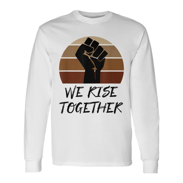United Against Racism Blm Support Rise Together Quote Long Sleeve T-Shirt