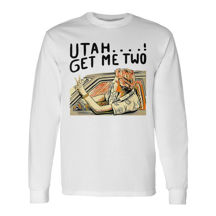 Utah Get Me Two 1980S Movie Quote Long Sleeve T-Shirt