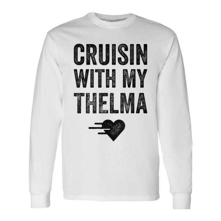 Vintage Cruisin With My Thelma For Close Friends Long Sleeve T-Shirt