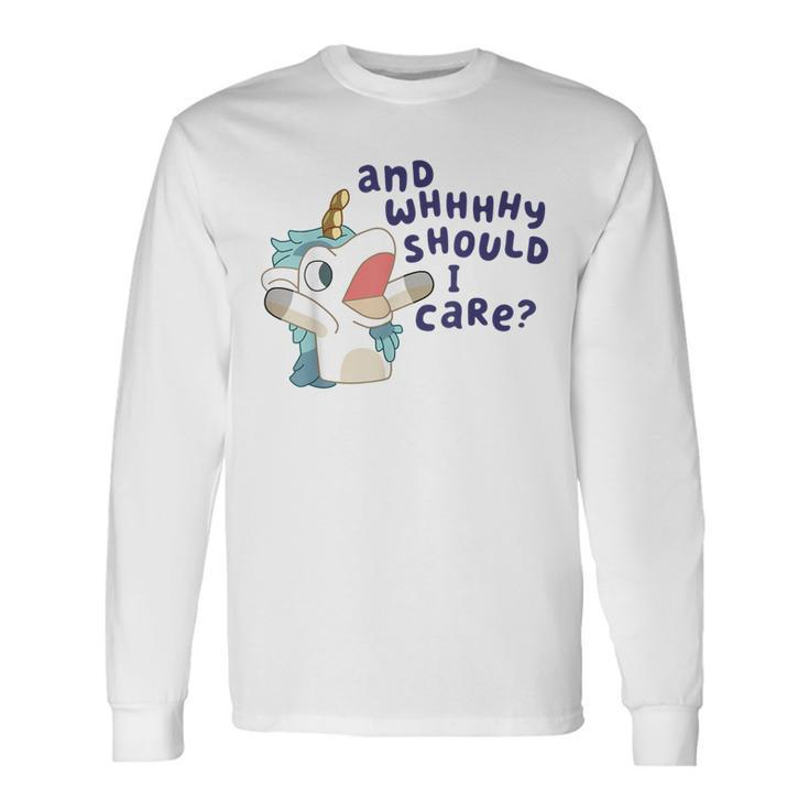 And Why Should I Care Cute Unicorn Lovers Saying Long Sleeve T-Shirt
