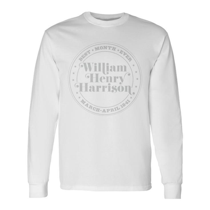 William Henry Harrison Best Month Ever Long Sleeve T-Shirt