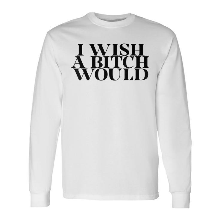 I Wish A Bitch Would Slap A Hoe Meme Try Me Long Sleeve T-Shirt