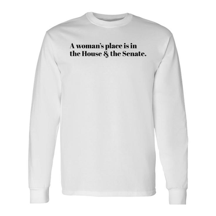 A Woman's Place Is In The House And The Senate Long Sleeve T-Shirt